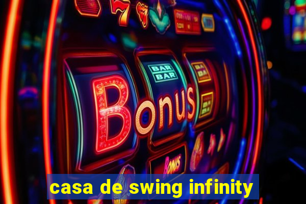 casa de swing infinity